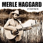 If I Could Only Fly: Merle Haggard Covers Blaze Foley