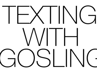 Kickstart Your Weekend: 'Texting With Gosling'