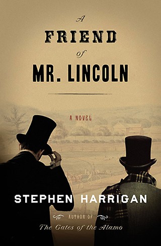 Stephen Harrigan's <i>A Friend of Mr. Lincoln</i>