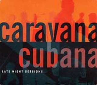 Review Caravana Cubana Late Night Sessions Rhino Music The