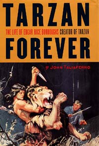 Tarzan Forever: The Life of Edgar Rice Burroughs, Creator of Tarzan