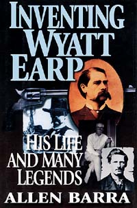 Inventing Wyatt Earp: His Lide ans MAny Legends 